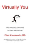 Aboujaoude, E: Virtually You - The Dangerous Powers of the E