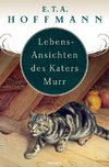 Lebens-Ansichten des Katers Murr. Nebst fragmentischer Biographie des Kapellmeisters Johann Kreisler in zufälligen Makulaturblättern