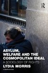 Morris, L: Asylum, Welfare and the Cosmopolitan Ideal