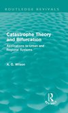 Wilson, A: Catastrophe Theory and Bifurcation (Routledge Rev