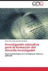 Investigación educativa para la formación del docente investigador