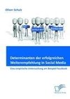 Determinanten der erfolgreichen Weiterempfehlung in Social Media: Eine empirische Untersuchung am Beispiel Facebook