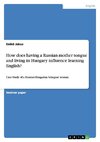 How does having a Russian mother tongue and living in Hungary influence learning English?