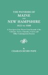 The Pioneers of Maine and New Hampshire, 1623 to 1660. a Descriptive List, Drawn from Records of the Colonies, Towns, Churches, Courts and Other Conte