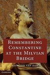 Dam, R: Remembering Constantine at the Milvian Bridge