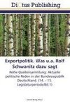 Exportpolitik. Was u.a. Rolf Schwanitz dazu sagt