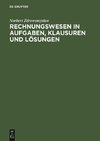 Rechnungswesen in Aufgaben, Klausuren und Lösungen