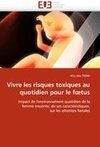 Vivre les risques toxiques au quotidien pour le foetus