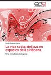 La vida social del jazz en espacios de La Habana.