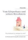 Vom Körperhaus und seinen Bewohnern