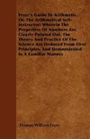 Fryer's Guide To Arithmetic, Or, The Arithmetical Self-Instructor; Wherein The Properties Of Numbers Are Clearly Pointed Out. The Theory And Practice Of The Science Are Deduced From First Principles, And Demonstrated In A Familiar Manner