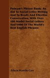 Putnam's Phrase Book; An Aid To Social Letter Writing And To Ready And Effective Conversation, With Over 100 Model Social Letters And 6000 Of The World's Best English Phrases