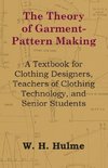 The Theory of Garment-Pattern Making - A Textbook for Clothing Designers, Teachers of Clothing Technology, and Senior Students