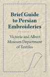 Brief Guide to Persian Embroideries - Victoria and Albert Museum Department of Textiles