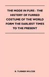 The Mode in Furs - The History of Furred Costume of the World Form the Earliest Times to the Present