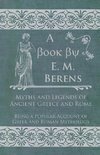 Myths and Legends of Ancient Greece and Rome - Being a Popular Account of Greek and Roman Mythology