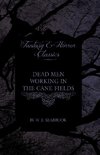 Seabrook, W: Dead Men Working in the Cane Fields (Fantasy an