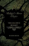 The Elusive Bullet (Fantasy and Horror Classics)