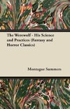 The Werewolf - His Science and Practices (Fantasy and Horror Classics)