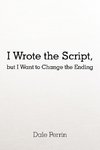 I Wrote the Script, but I Want to Change the Ending