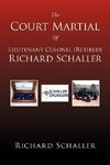 The Court Martial of Lieutenant Colonel (Retired) Richard Schaller