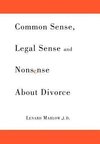 Common Sense, Legal Sense and Nonsense About Divorce