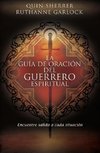 La Guia de Oracion del Guerrero Espiritual = The Spiritual Warrior's Prayer Guide