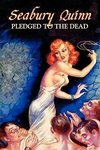 Pledged to the Dead by Seabury Quinn, Fiction, Fantasy, Horror