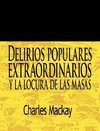 Delirios Populares Extraordinarios y La Locura de Las Masas / Extraordinary Popular Delusions and the Madness of Crowds