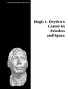 Hugh L. Dryden's Career in Aviation and Space. Monograph in Aerospace History, No. 5, 1996