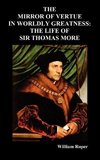 The Mirror of Virtue in Worldly Greatness, or the Life of Sir Thomas More