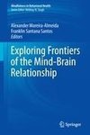 Exploring Frontiers of the Mind-Brain Relationship