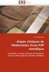 étapes cliniques de l'élaboration d'une PAP metallique