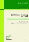 Gefährliches Spielzeug aus China: Produktsicherheit in globalen Produktionsnetzwerken