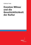 Czeslaw Milosz und die Geschichtlichkeit der Kultur