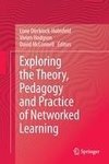 Exploring the Theory, Pedagogy and Practice of Networked Learning