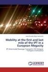 Mobility at the first and last mile of the IPT in a European Megacity