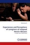 Experiences and Perceptions of caregivers of relapsed Heroin Abusers