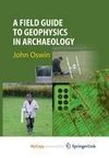A Field Guide to Geophysics in Archaeology