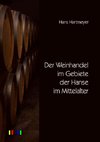 Der Weinhandel im Gebiete der Hanse im Mittelalter