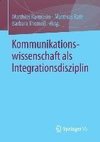 Kommunikationswissenschaft als Integrationsdisziplin