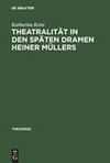 Theatralität in den späten Dramen Heiner Müllers