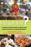 They Eat That? A Cultural Encyclopedia of Weird and Exotic Food from around the World