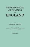 Genealogical Gleanings in England. Abstracts of Wills Relating to Early American Families, with Genealogical Notes and Pedigrees Constructed from the Wills and from Other Records. In Two Volumes. Volume II