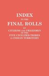 Index to the Final Rolls of Citizens and Freedmen of the Five Civilized Tribes in Indian Territory. Prepared by the [Dawes] Commission and Commissioner to the Five Civilized Tribes and Approved by the Secretary of the Interior on or Prior to March 4, 1907