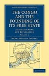 The Congo and the Founding of Its Free State - Volume 1