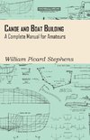 Canoe and Boat Building - A Complete Manual for Amateurs