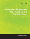 Hungarian Rhapsodies Vol. I Numbers 1-9 by Franz Liszt for Solo Piano