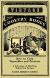 How to Cook Vegetables and Potatoes - A Selection of Old-Time Vegetarian Recipes