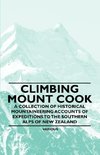 Climbing Mount Cook - A Collection of Historical Mountaineering Accounts of Expeditions to the Southern Alps of New Zealand